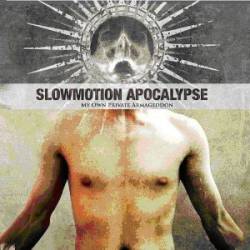 Slowmotion Apocalypse : My Own Private Armageddon